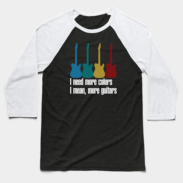 Need More Colors, I Mean More Guitar Baseball T-Shirt by sanjayaepy